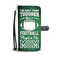 "The Only Thing Tougher Than a Football Player is His Mom" Phone Wallet Case
