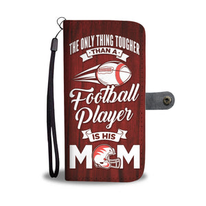 "The Only Thing Tougher Than a Football Player is His Mom" Phone Wallet Case