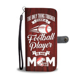"The Only Thing Tougher Than a Football Player is His Mom" Phone Wallet Case