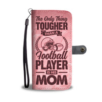 "The Only Thing Tougher Than a Football Player is His Mom" Phone Wallet Case